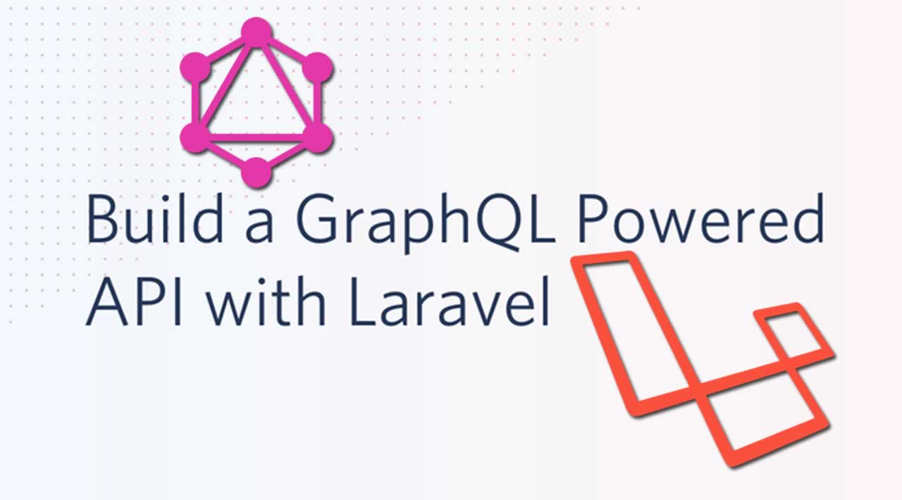 How to Build a GraphQL Powered API with Laravel