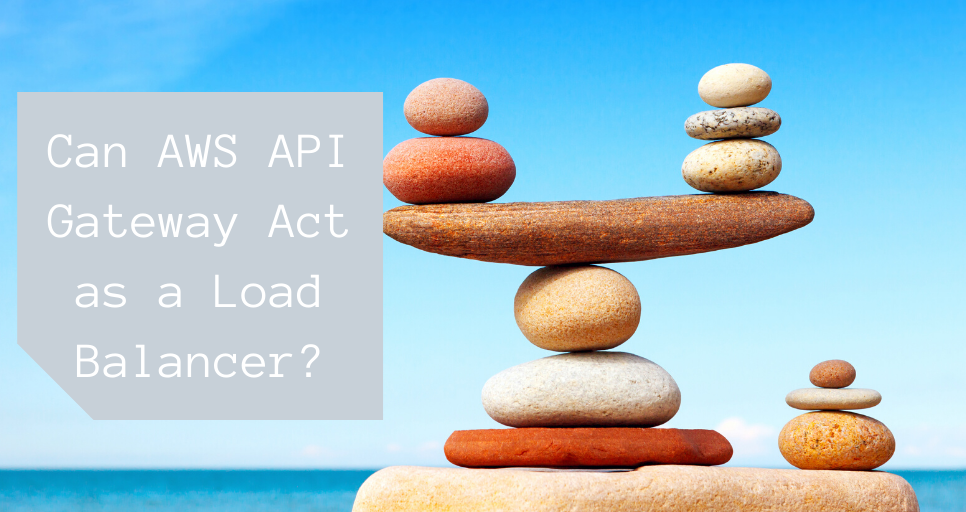 Can AWS API Gateway Act as a Load Balancer?