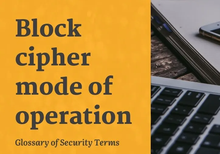 Glossary of Security Terms: Block Cipher Mode of Operation 