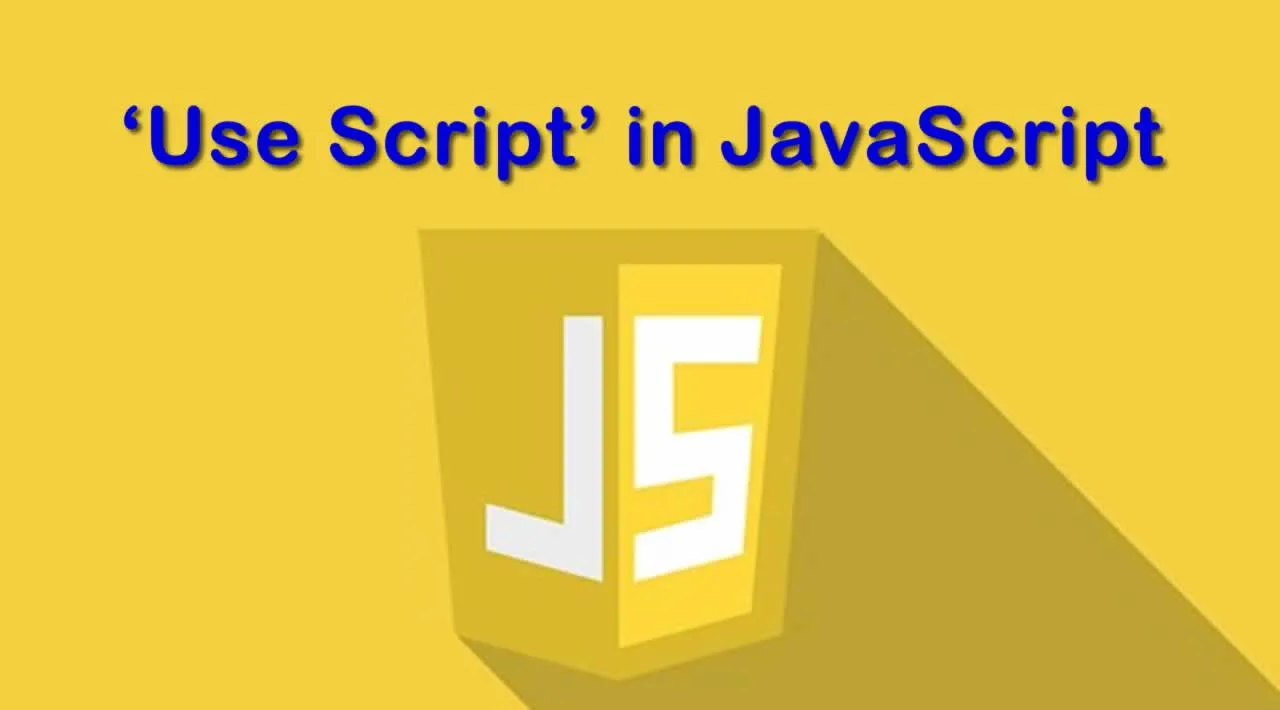 Use Of 'Use Script' in JavaScript and Its Benefits