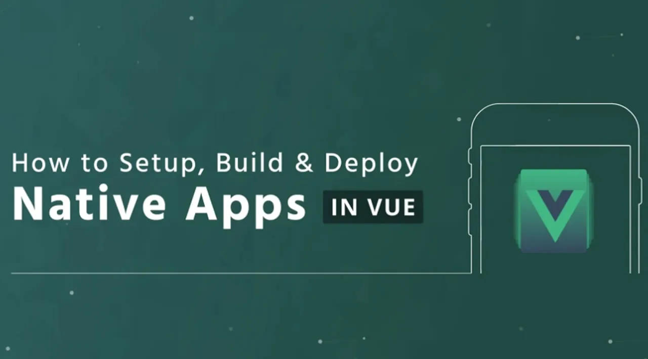 How to Set Up, Build, and Deploy Native Apps with Vue