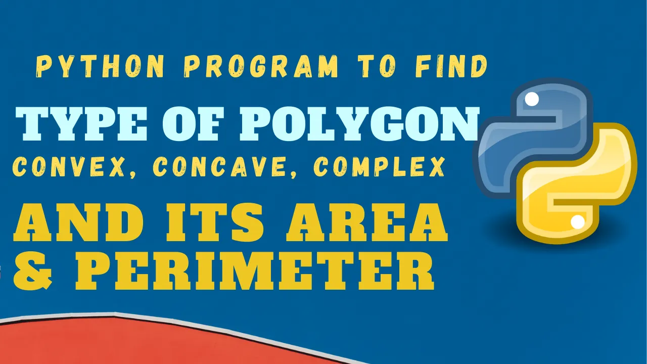 Python Program to find the Type of Polygon (Convex, Concave, Complex) & Area and Perimeter