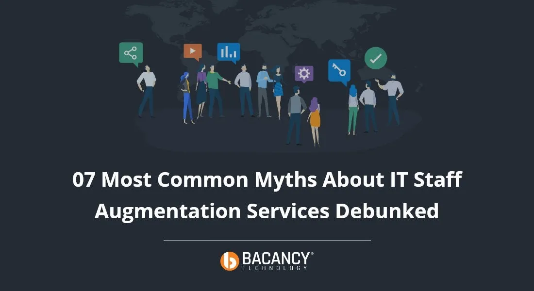 07 Most Common Myths About IT Staff Augmentation Services Debunked