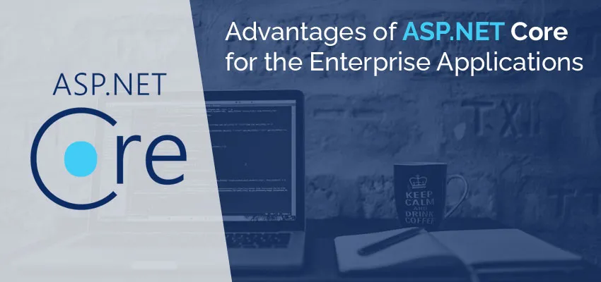 Advantages of ASP.NET Core for the Enterprise Applications