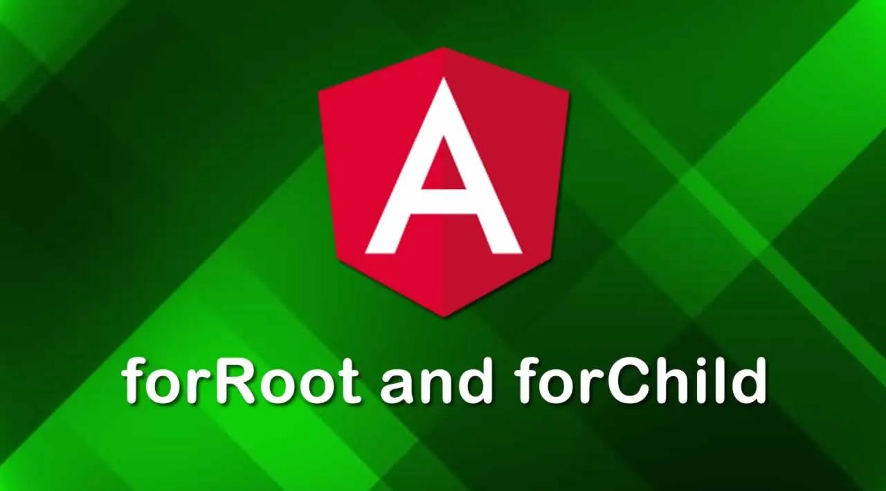 Understand forRoot and forChild in Angular