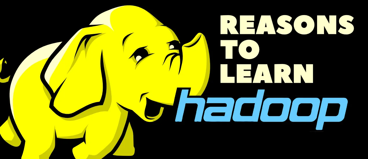Top 7 Reasons to Learn Hadoop