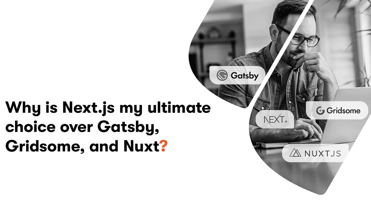 Why Is Next.js My Ultimate Choice over Gatsby, Gridsome, and Nuxt?