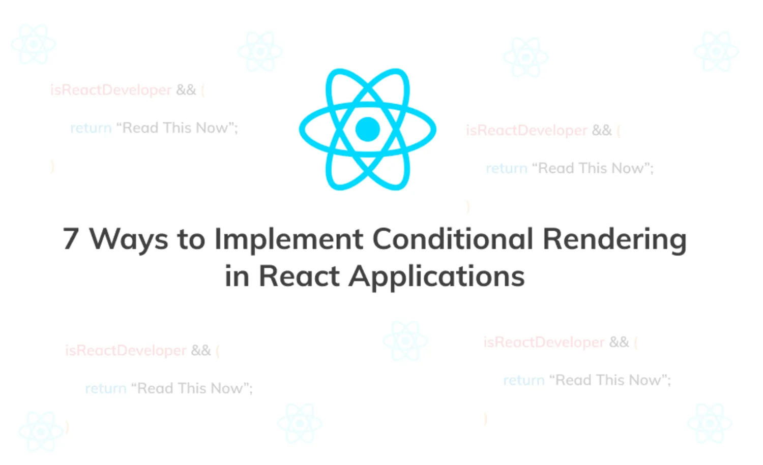 7 Ways to Implement Conditional Rendering in React Applications