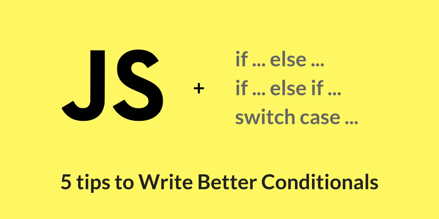 24 Tips to Write Better Conditionals in JavaScript