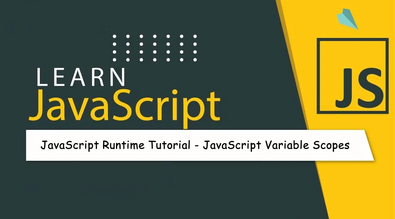 JavaScript Runtime Tutorial - JavaScript Variable Scopes