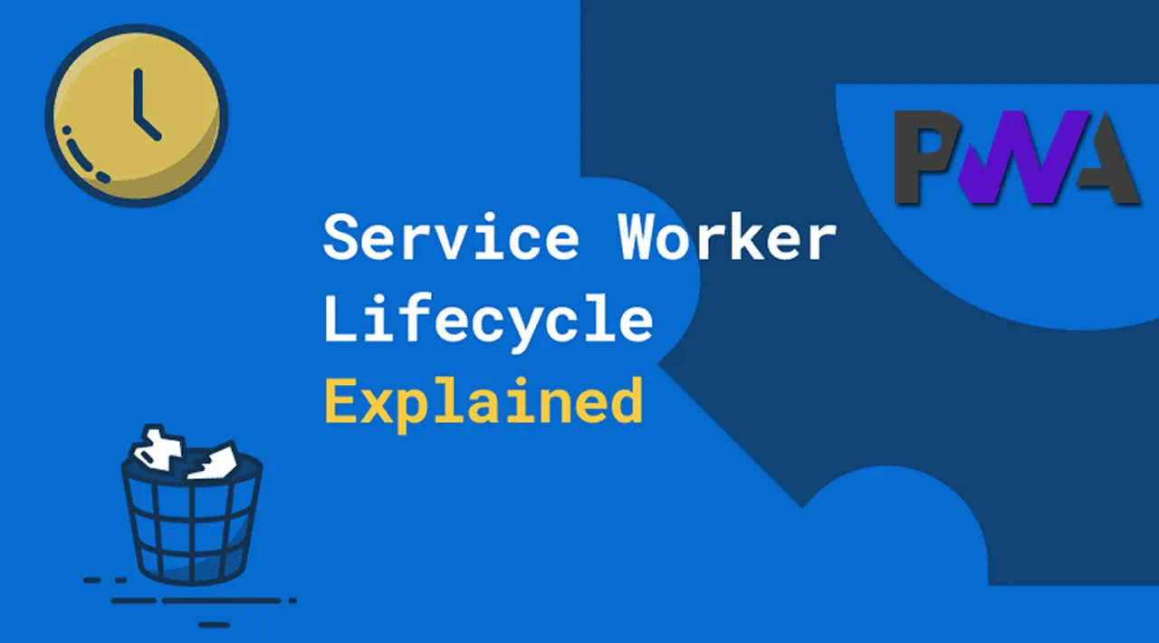 Explaining The Lifecycle of Service Workers in PWAs