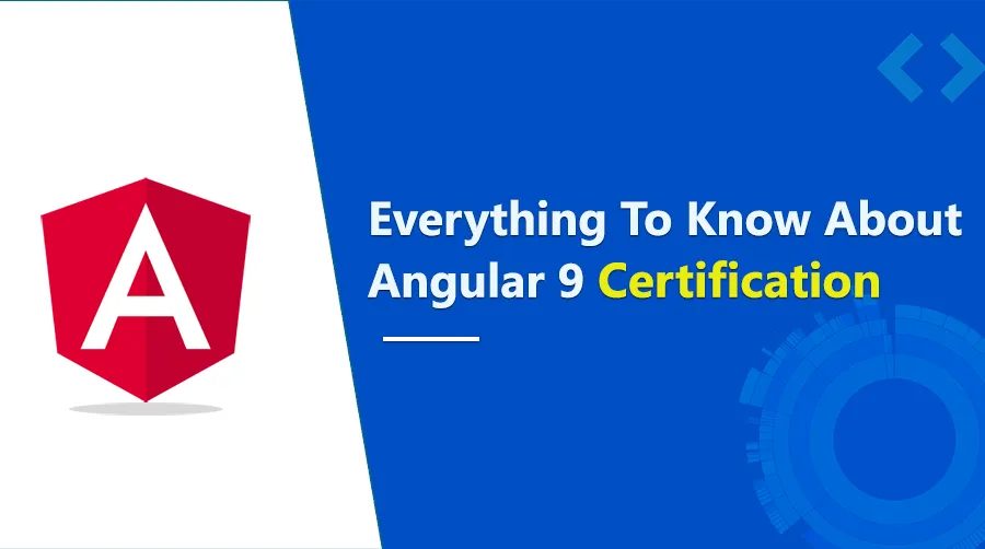 Everything that you should know before choosing an angular 9 certification		
