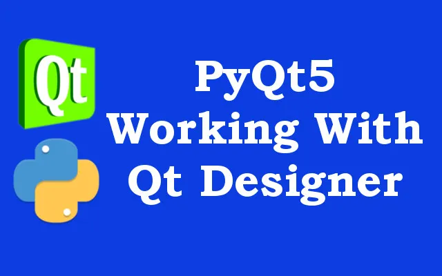 PyQt5 Tutorial – Working with Qt Designer