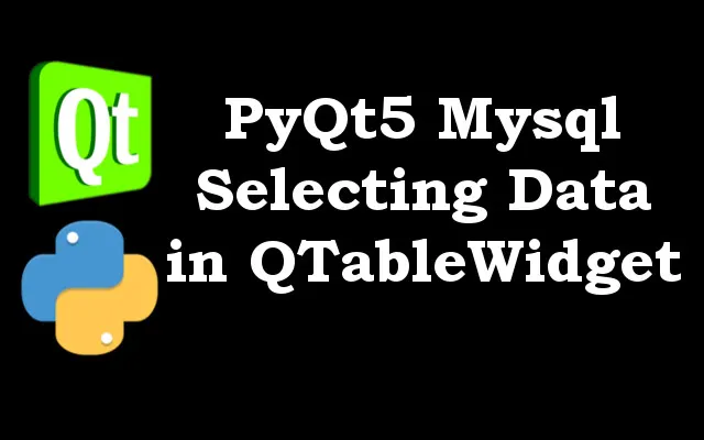 PyQt5 Tutorial – Retrieve Data from MySQL in QTableWidget