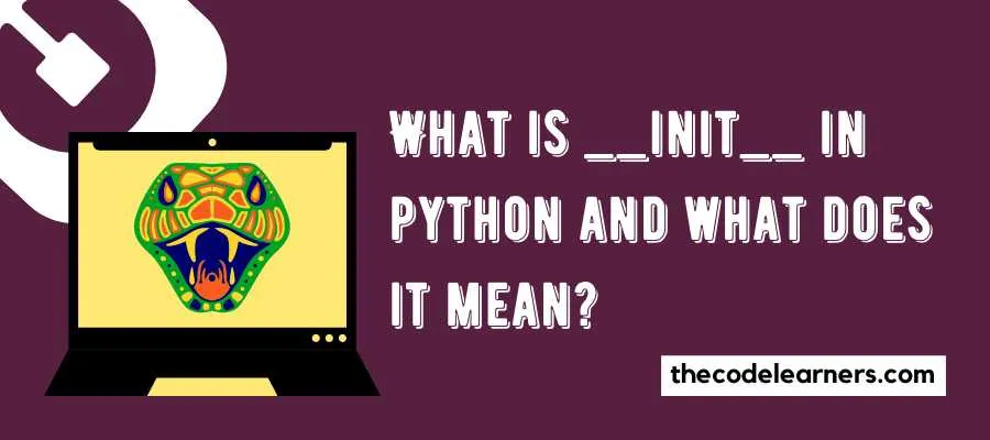 What is __init__ in python and what does it mean?