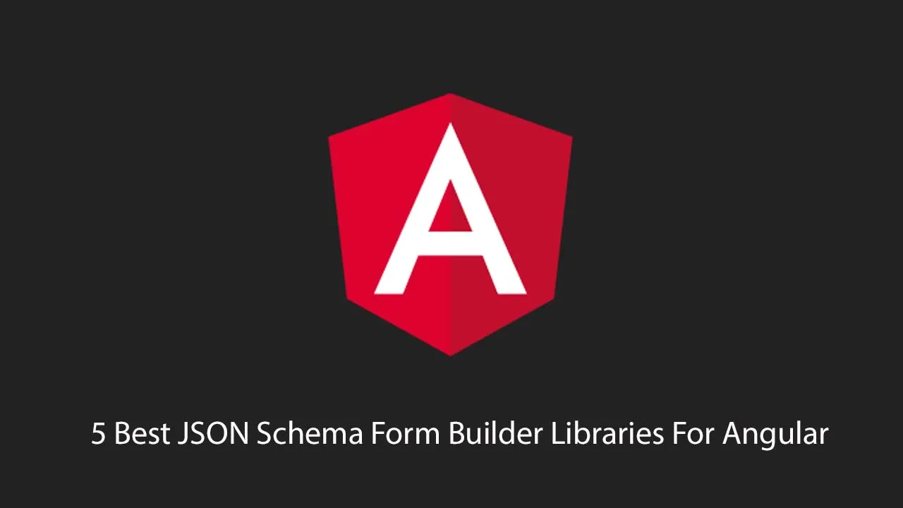 5 Best JSON Schema Form Builder Libraries For Angular