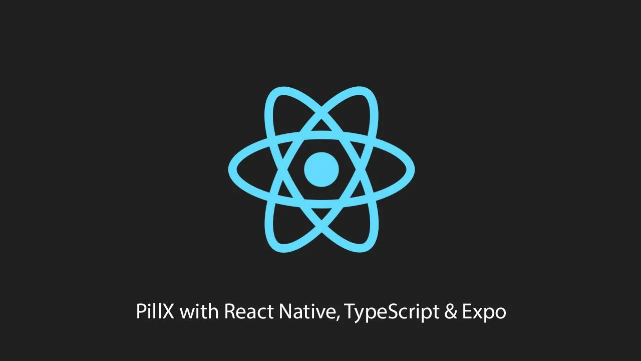 PillX with React Native, TypeScript & Expo