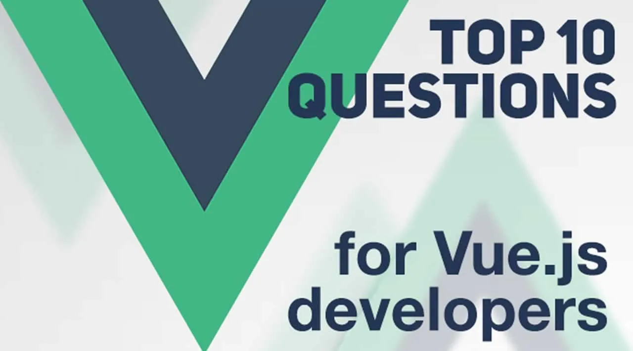 Top 10 Quick-Fire Vue.js Interview Questions