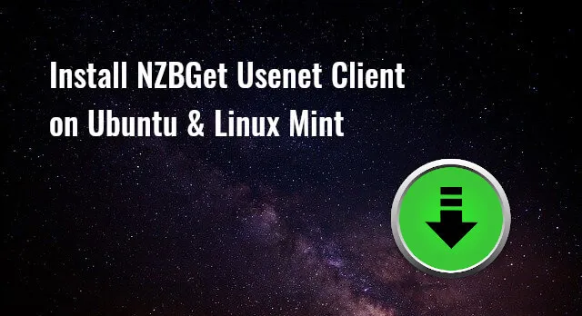 How to Install NZBGet Usenet Client on Ubuntu & Linux Mint