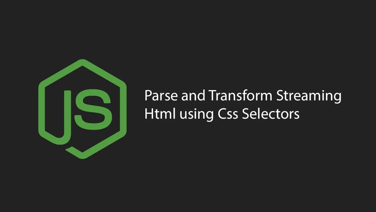 Parse and Transform Streaming Html using Css Selectors