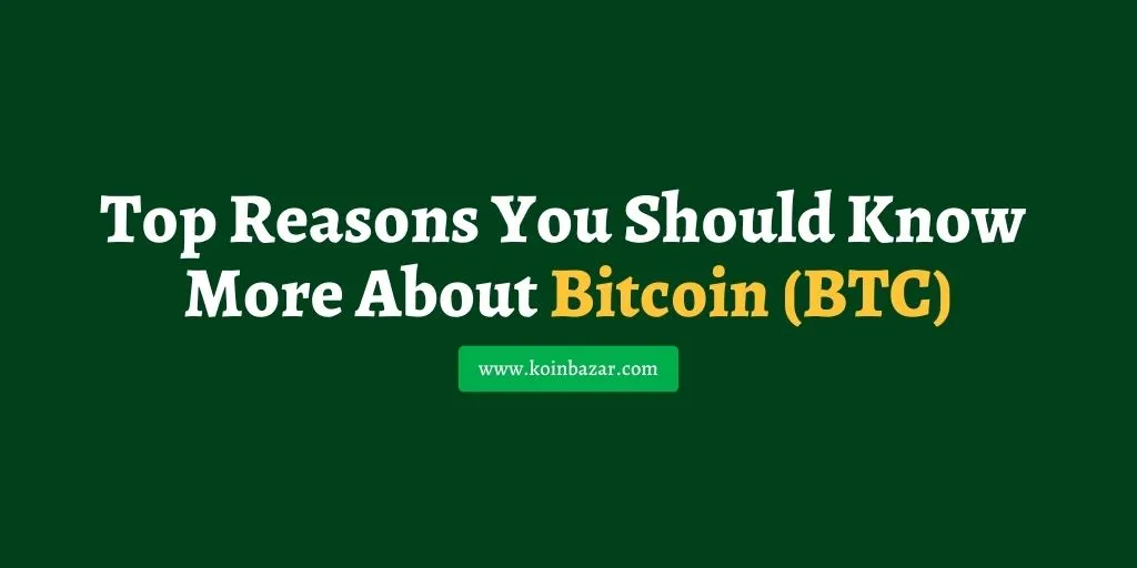 Top Reasons You Should Know More About Bitcoin (BTC)