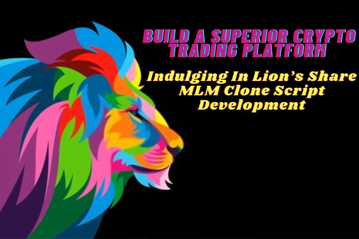 Launch A Superior Crypto Trading Platform By Indulging In Lion’s Share MLM Clone Script