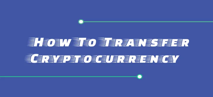 How To Transfer Cryptocurrency?