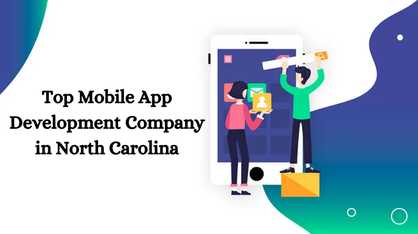 Top Mobile App Development Company in North Carolina