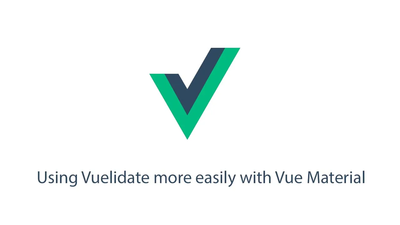 Using Vuelidate More Easily in Vue Material