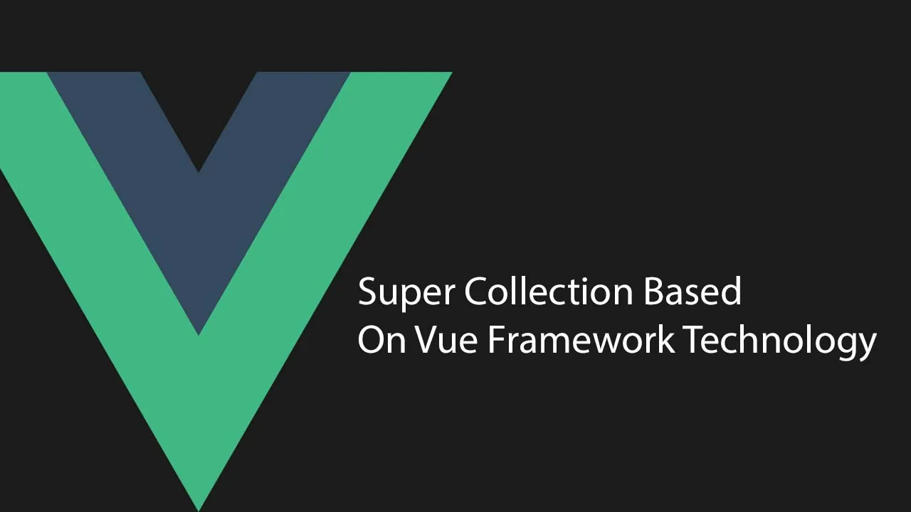 Super Collection Based on Vue Framework Technology