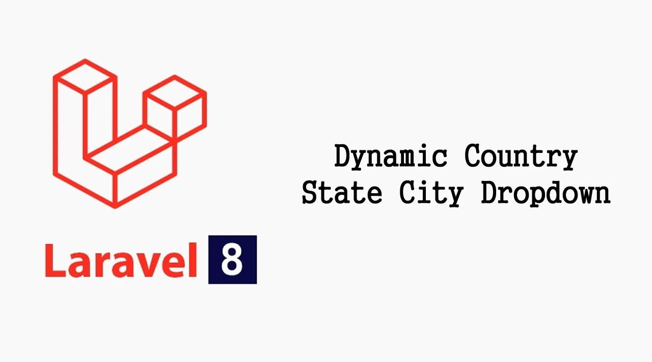 How to Implement Dynamic Country State City Dropdown List in Laravel 8