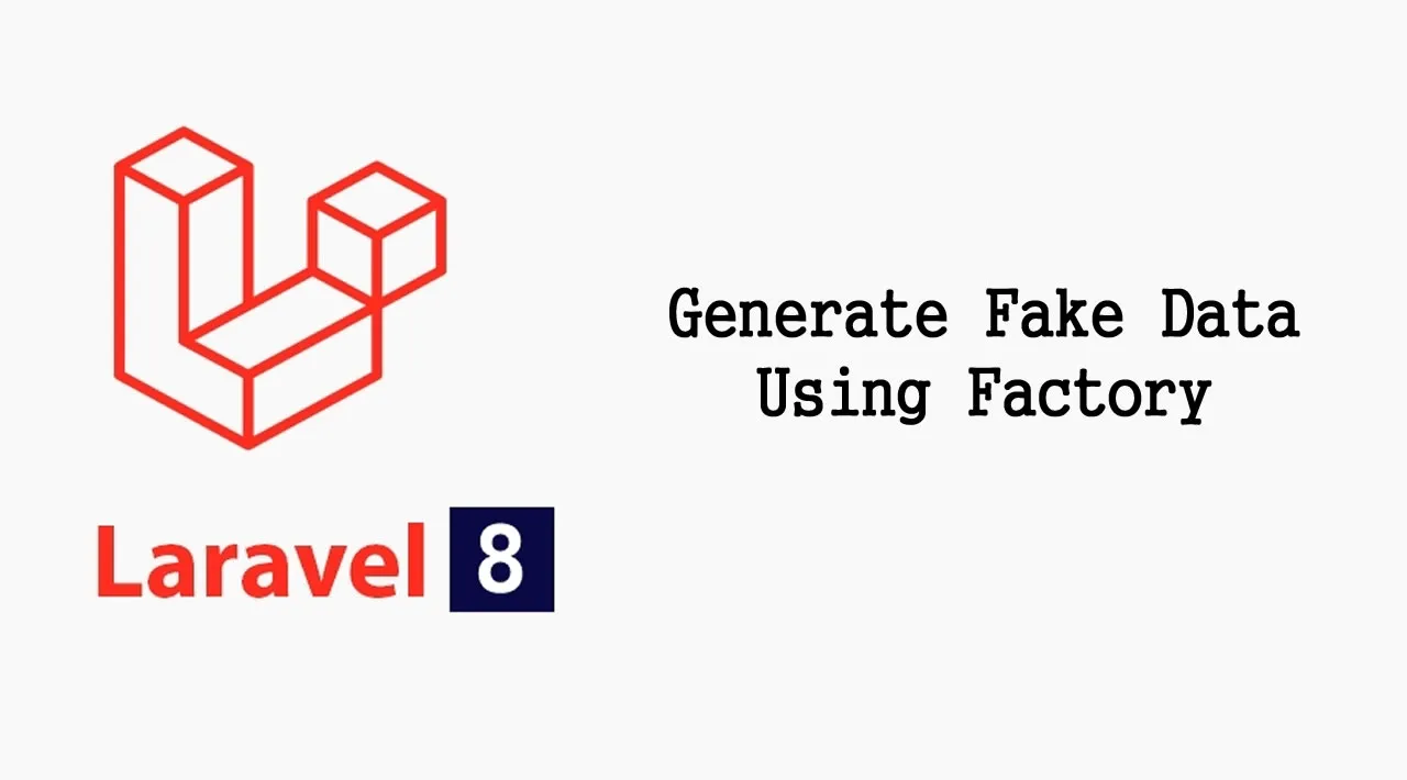 How to Generate Fake Data Using Factory in Laravel 8