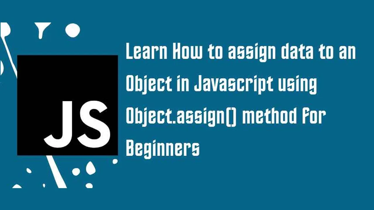 Learn How to assign data to an Object in Javascript using Object.assign ...