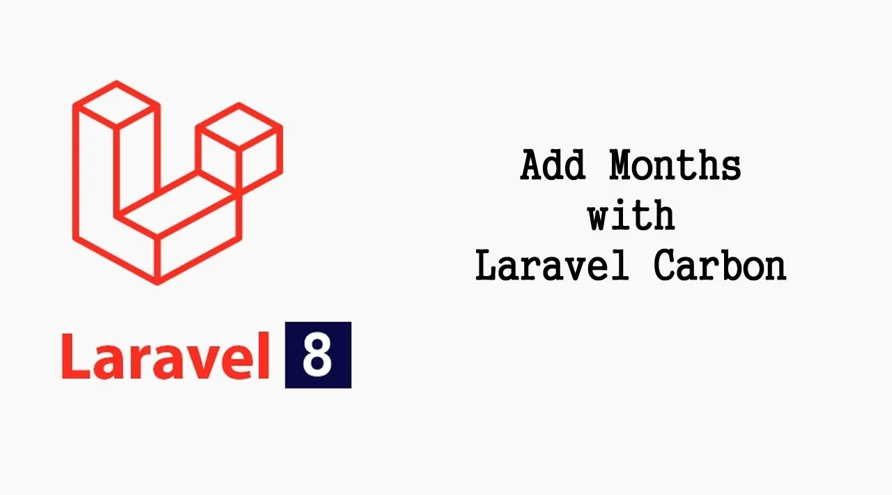 How to Add Months with Laravel Carbon in Laravel 8 Application