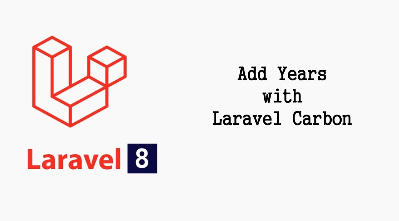 How to Add Years with Laravel Carbon in Laravel 8 Application