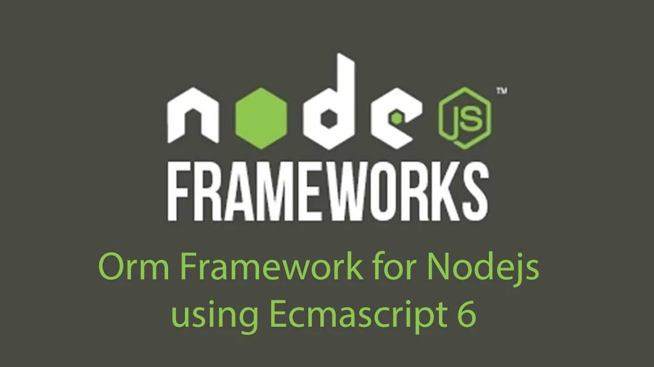 Orm Framework for Nodejs using Ecmascript 6