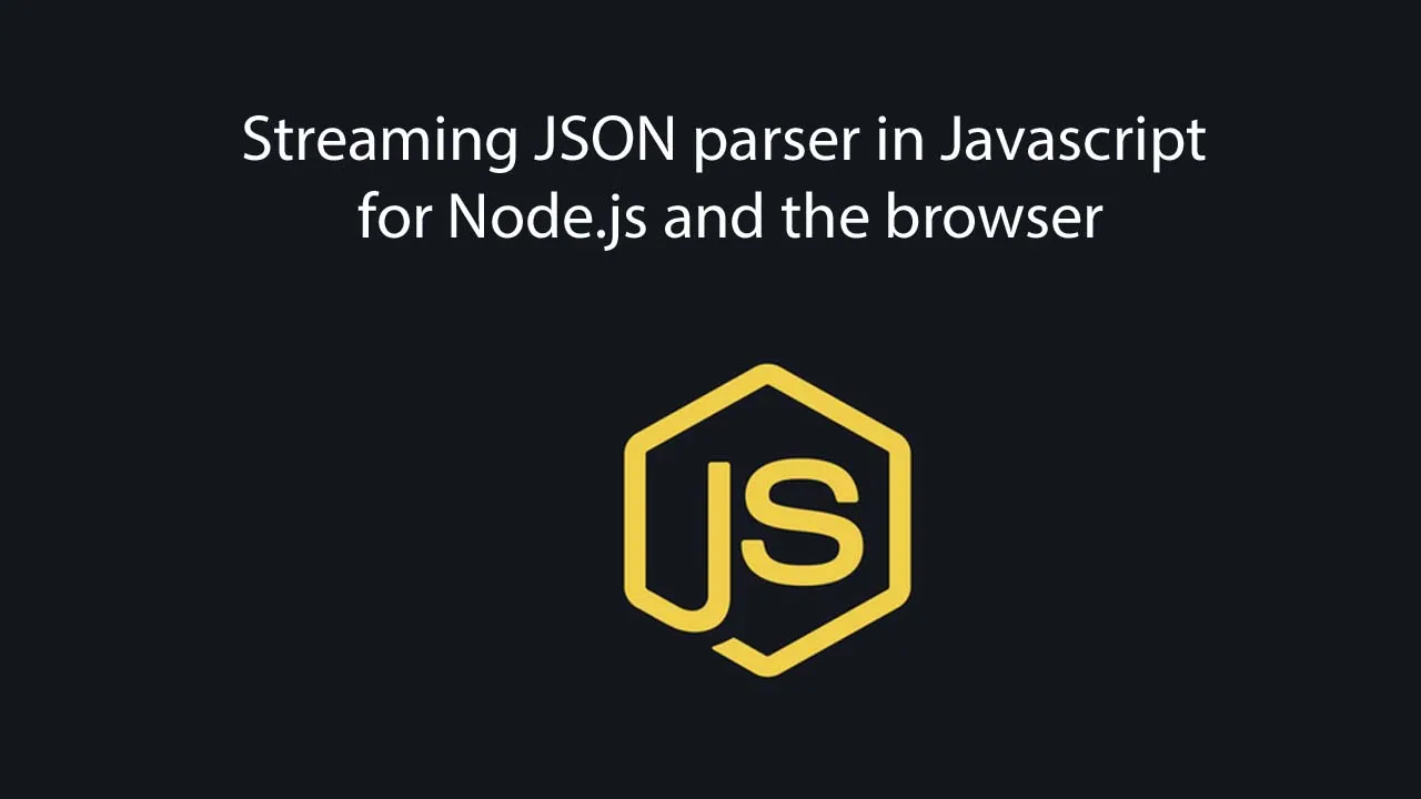 Streaming Json Parser in Javascript for Node.js and The Browser