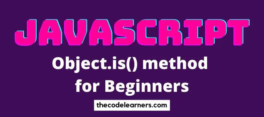 Learn Javascript Object.is() method for Beginners