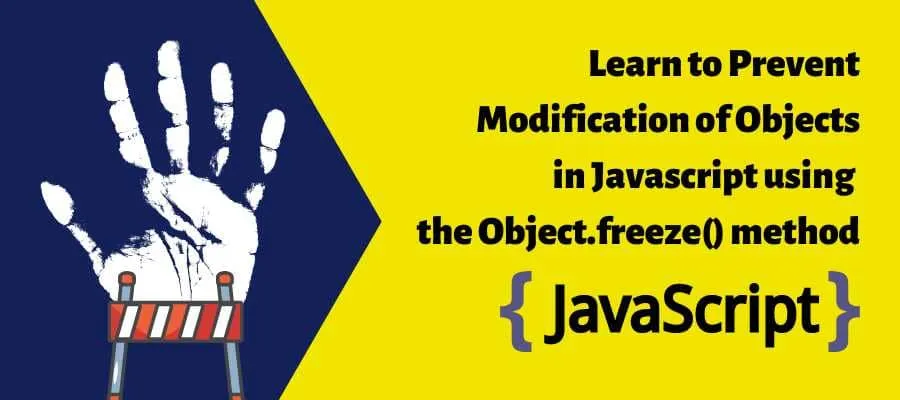 Learn to Prevent Modification of Objects in Javascript using the Object.freeze() method