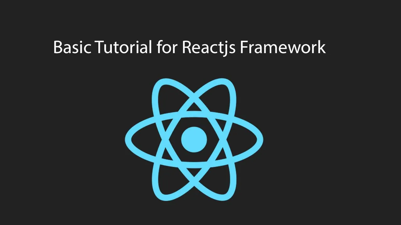 Basic Tutorial for Reactjs Framework