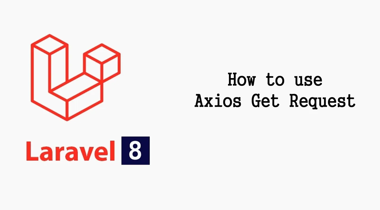 How to use Axios Get Request in Laravel 8 App