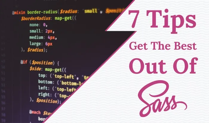 7 Tips That Will Help You Get The Best Out Of Sass