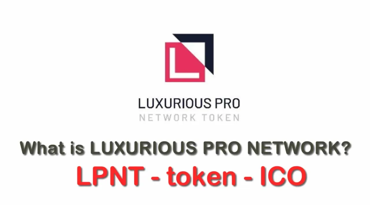 What is LUXURIOUS PRO NETWORK (LPNT) | LPNT token | LUXURIOUS PRO NETWORK token (LPNT) ICO