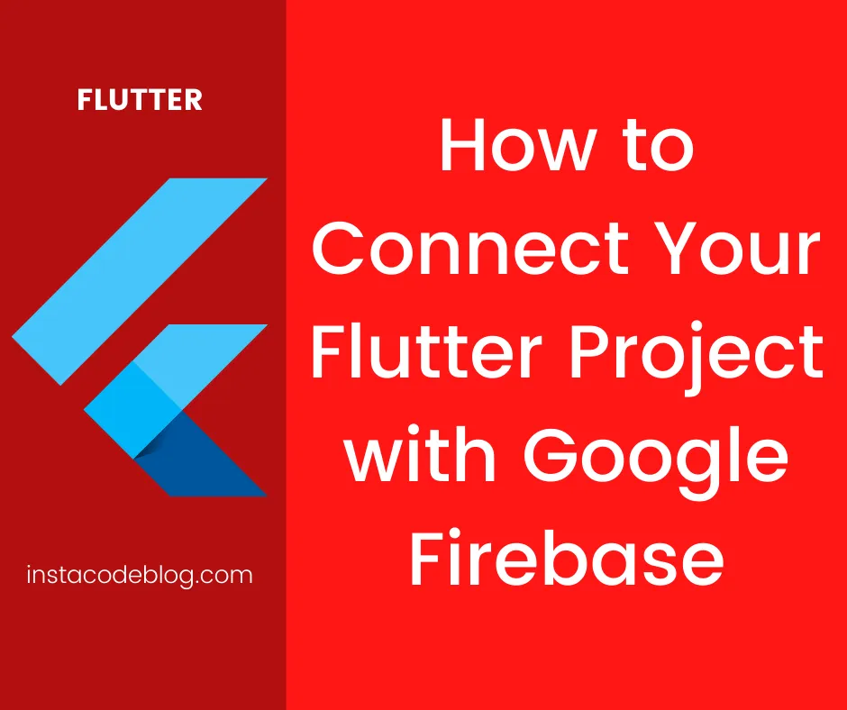 Connect Your Flutter Project with Google Firebase - InstaCodeBlog