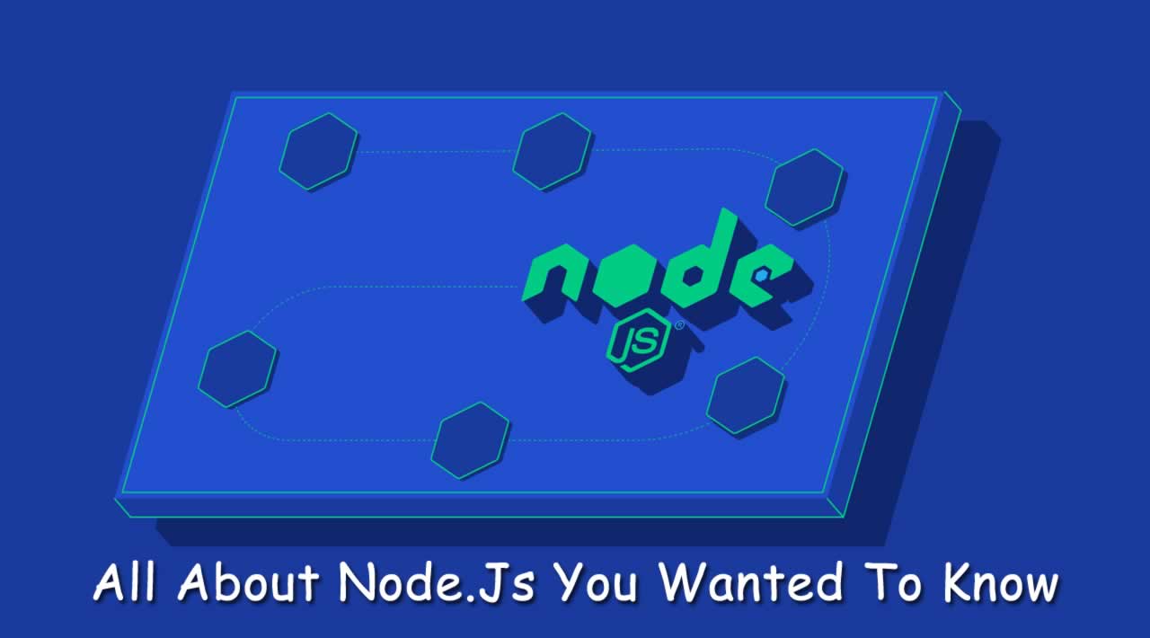 All About Node.Js You Wanted To Know?