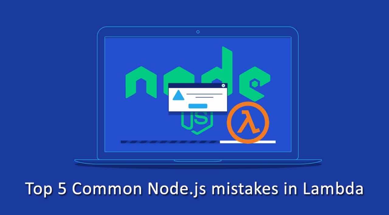 Top 5 Common Node.js mistakes in Lambda