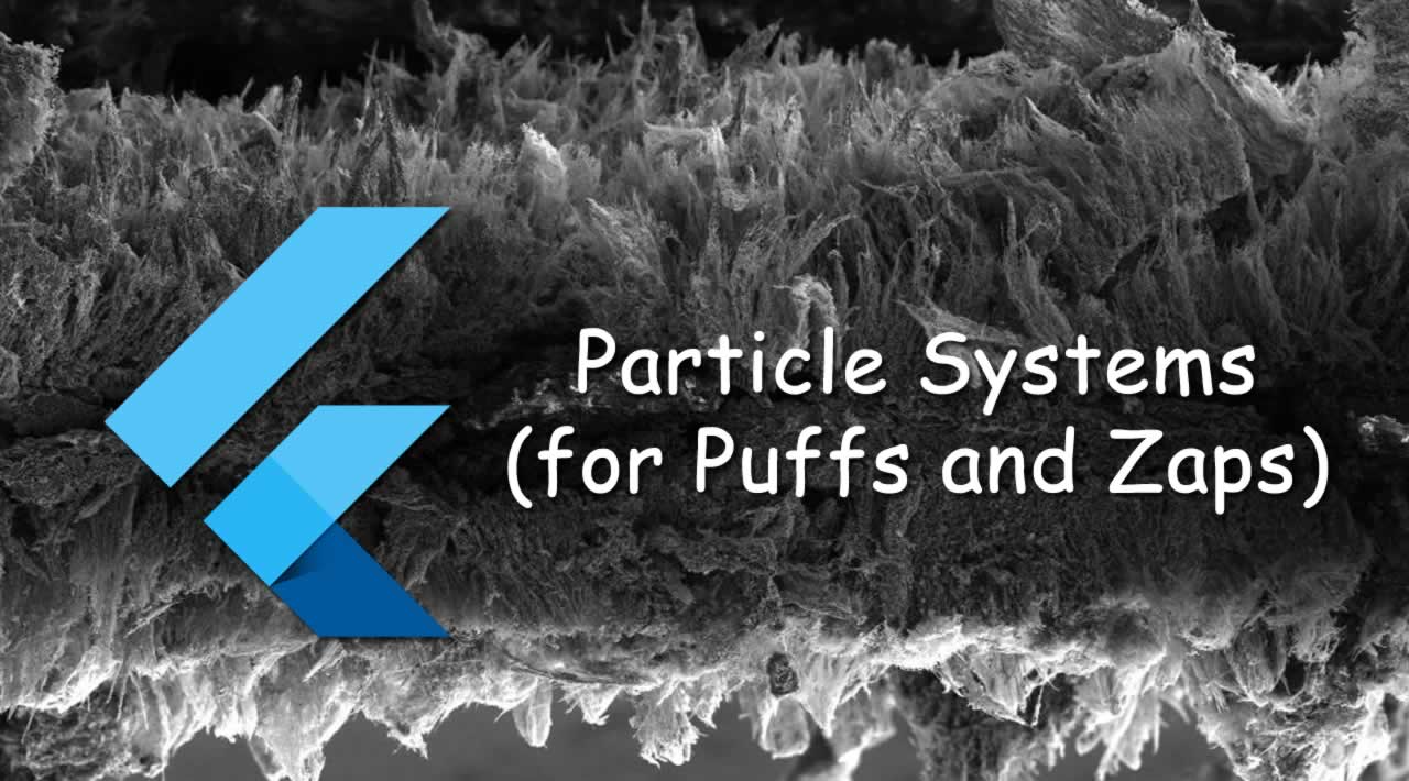 Particle Systems (for Puffs and Zaps) with Flutter
