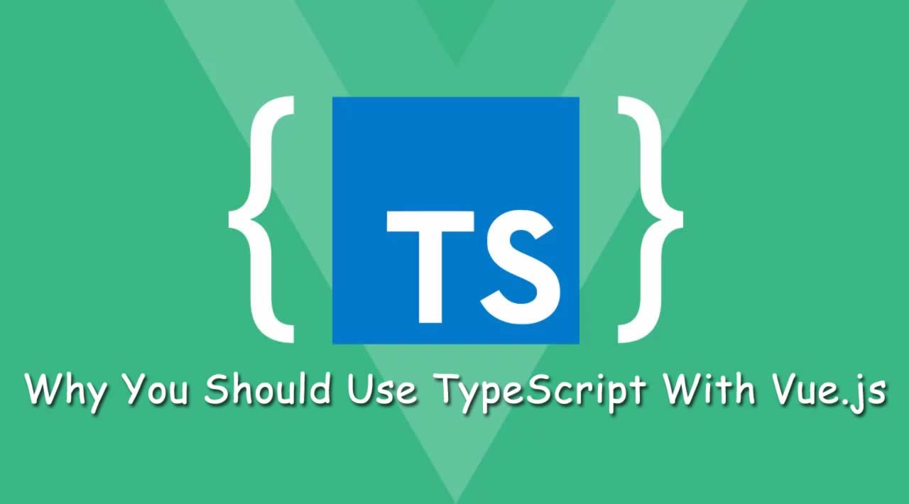 Why You Should Use TypeScript With Vue.js