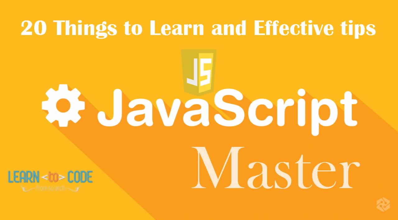 20 Things to Learn and Effective tips to becoming JavaScript Master 