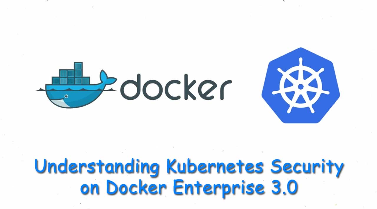 Understanding Kubernetes Security on Docker Enterprise 3.0
